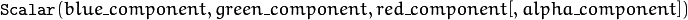 \texttt{Scalar} (blue \_ component, green \_ component, red \_ component[, alpha \_ component])