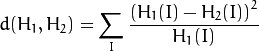 d(H_1,H_2) =  \sum _I  \frac{\left(H_1(I)-H_2(I)\right)^2}{H_1(I)}