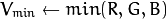 V_{min}  \leftarrow {min}(R,G,B)