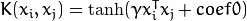 K(x_i, x_j) = \tanh(\gamma x_i^T x_j + coef0)