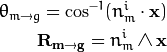 \theta_{m\rightarrow g} = \cos^{-1}(n^i_m \cdot {\bf{x}})\\
{\bf{R_{m\rightarrow g}}} = n^i_m \wedge {\bf{x}}