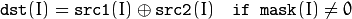 \texttt{dst} (I) =  \texttt{src1} (I)  \oplus \texttt{src2} (I) \quad \texttt{if mask} (I) \ne0