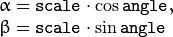 \begin{array}{l} \alpha =  \texttt{scale} \cdot \cos \texttt{angle} , \\ \beta =  \texttt{scale} \cdot \sin \texttt{angle} \end{array}